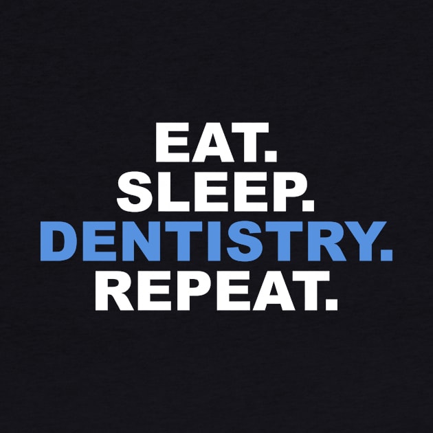 Eat Sleep Dentistry Repeat by BTXstore